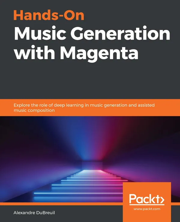 Hands-On Music Generation with Magenta : Explore the role of deep learning in music generation and assisted music composition