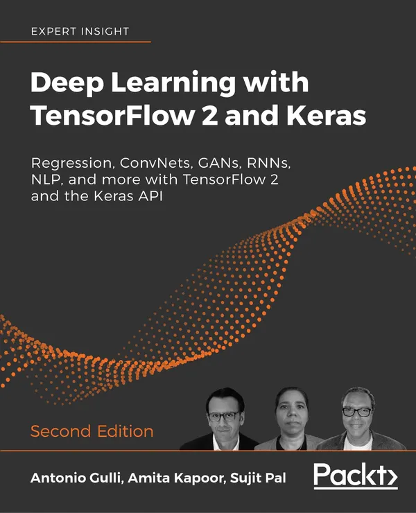 Deep Learning with TensorFlow 2 and Keras : Regression, ConvNets, GANs, RNNs, NLP, and more with TensorFlow 2 and the Keras API, 2nd Edition