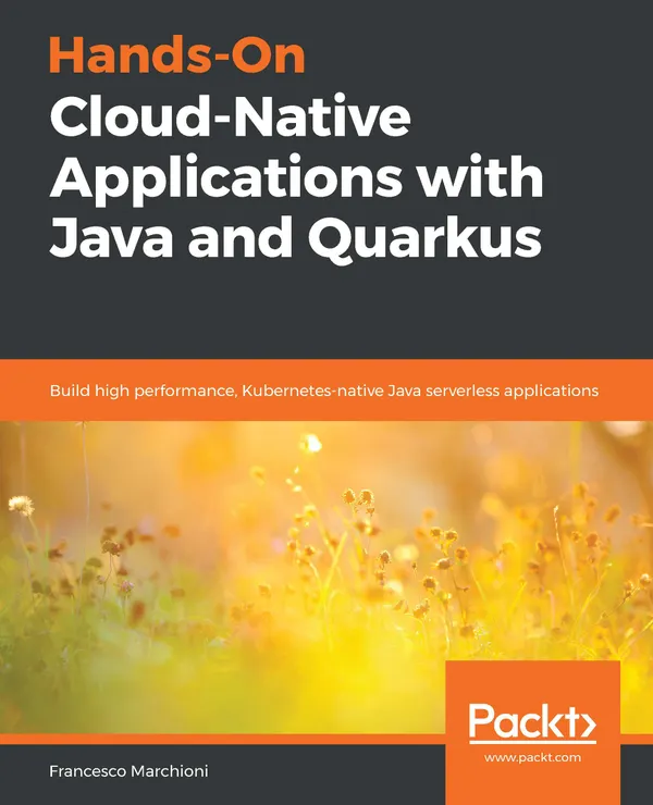 Hands-On Cloud-Native Applications with Java and Quarkus : Build high performance, Kubernetes-native Java serverless applications
