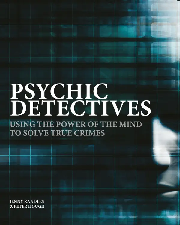 Psychic Detectives : Using the Power of the Mind to Solve True Crimes