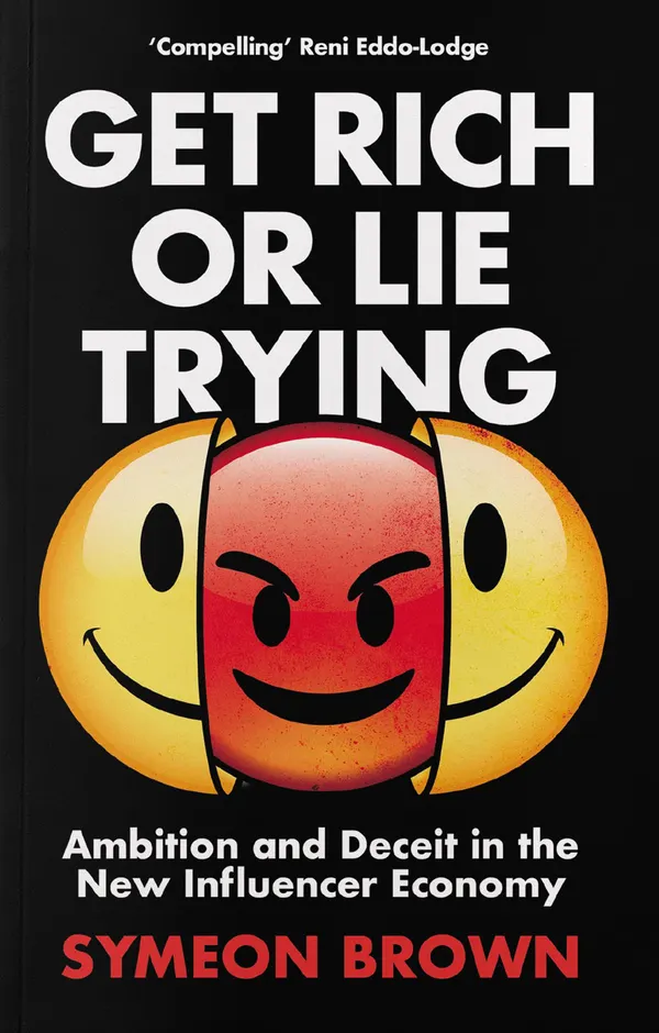 Get Rich or Lie Trying : Ambition and Deceit in the New Influencer Economy
