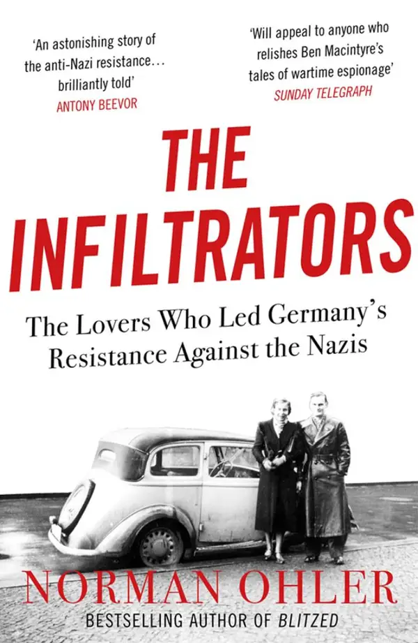 The Infiltrators : The Lovers Who Led Germany's Resistance Against the Nazis