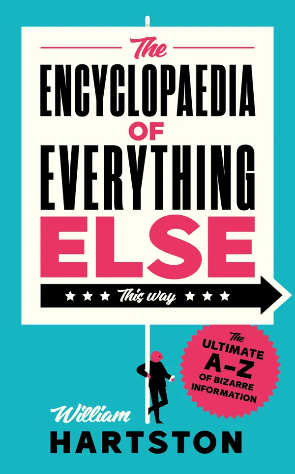 The Encyclopaedia of Everything Else : The Ultimate A-Z of Bizarre Information