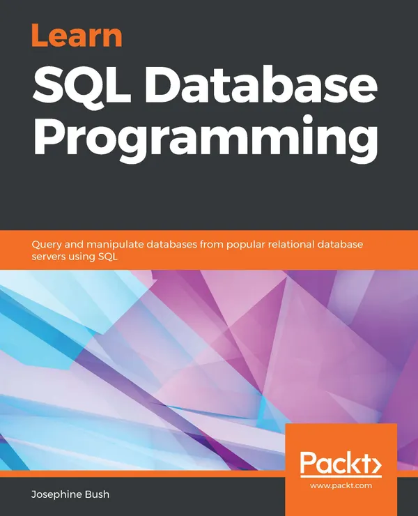 Learn SQL Database Programming : Query and manipulate databases from popular relational database servers using SQL