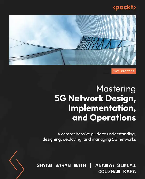 Mastering 5G Network Design, Implementation, and Operations : A comprehensive guide to understanding, designing, deploying, and managing 5G networks