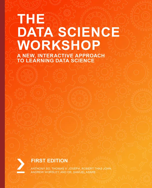 The Data Science Workshop : A New, Interactive Approach to Learning Data Science
