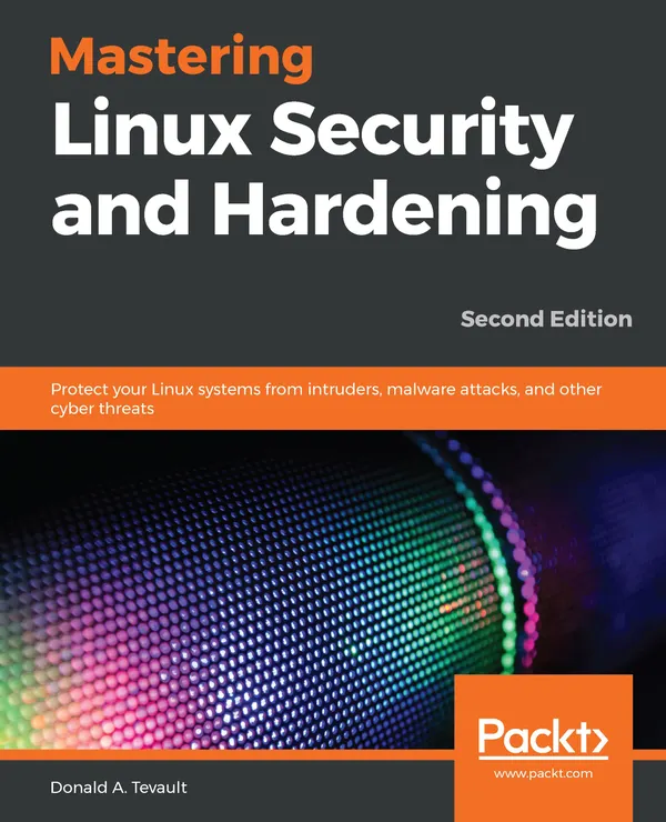 Mastering Linux Security and Hardening : Protect your Linux systems from intruders, malware attacks, and other cyber threats