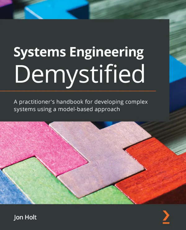 Systems Engineering Demystified : A practitioner's handbook for developing complex systems using a model-based approach