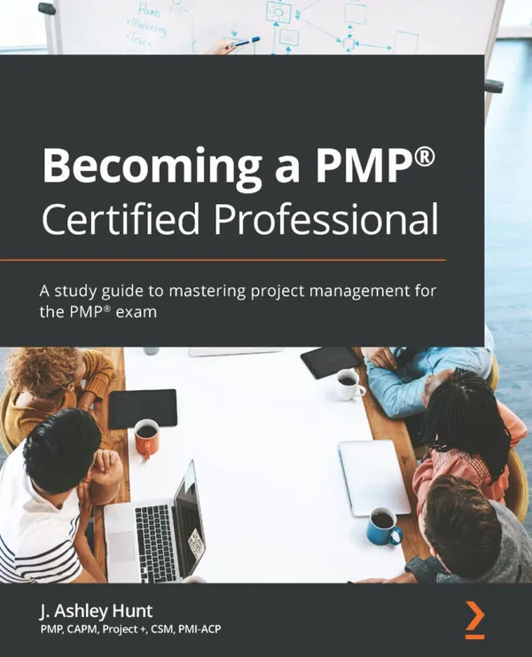Becoming a PMP® Certified Professional : A study guide to mastering project management for the PMP® exam