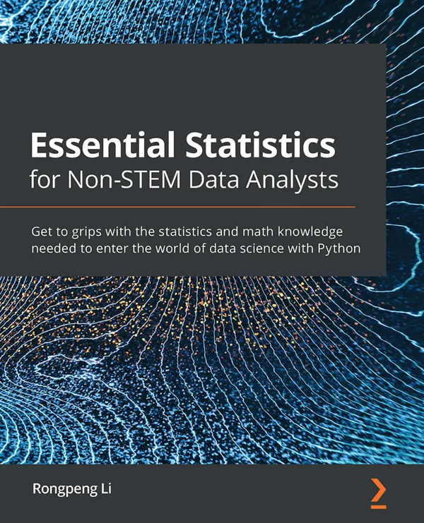 Essential Statistics for Non-STEM Data Analysts : Get to grips with the statistics and math knowledge needed to enter the world of data science with Python