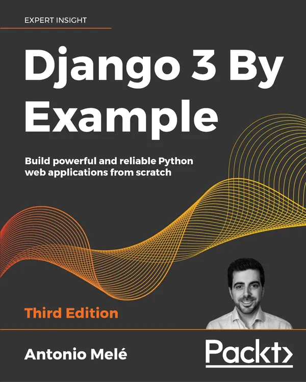 Django 3 By Example : Build powerful and reliable Python web applications from scratch, 3rd Edition
