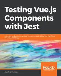 Testing Vue.js Components with Jest : A concise guide to testing Vue.js components using Jest and the official Vue Test Utils library