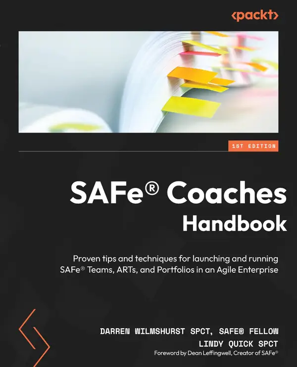 SAFe® Coaches Handbook : Proven tips and techniques for launching and running SAFe® Teams, ARTs, and Portfolios in an Agile Enterprise