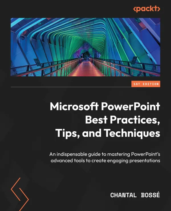 Microsoft PowerPoint Best Practices, Tips, and Techniques : An indispensable guide to mastering PowerPoint's advanced tools to create engaging presentations