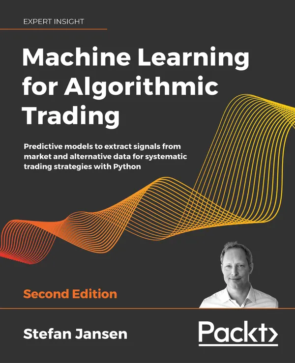 Machine Learning for Algorithmic Trading : Predictive models to extract signals from market and alternative data for systematic trading strategies with Python