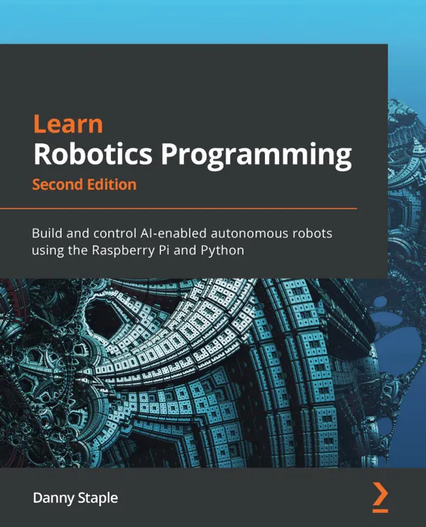 Learn Robotics Programming : Build and control AI-enabled autonomous robots using the Raspberry Pi and Python