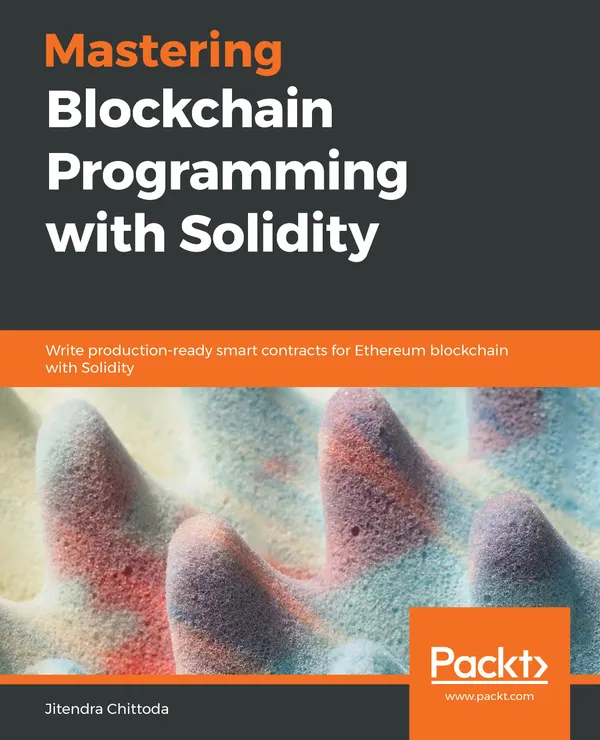 Mastering Blockchain Programming with Solidity : Write production-ready smart contracts for Ethereum blockchain with Solidity