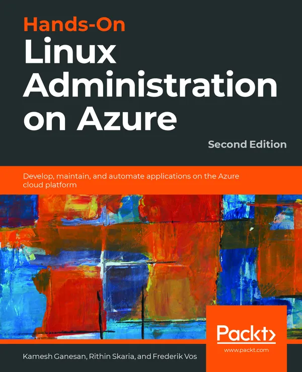 Hands-On Linux Administration on Azure : Develop, maintain, and automate applications on the Azure cloud platform, 2nd Edition