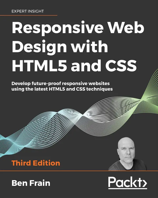 Responsive Web Design with HTML5 and CSS : Develop future-proof responsive websites using the latest HTML5 and CSS techniques, 3rd Edition