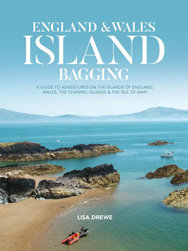 England & Wales Island Bagging : A guide to adventures on the islands of England, Wales, the Channel Islands & the Isle of Man