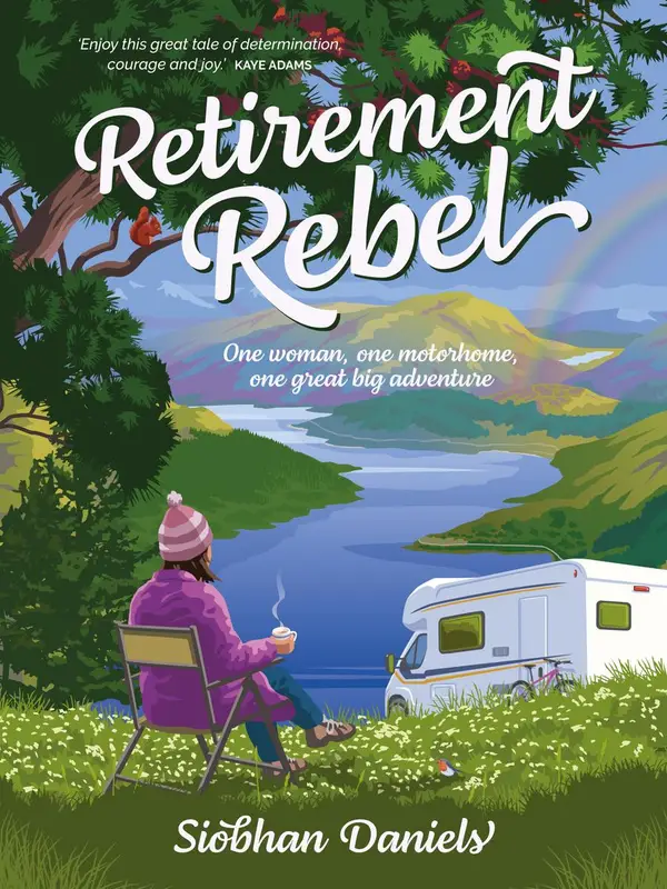 Retirement Rebel : One woman, one motorhome, one great big adventure