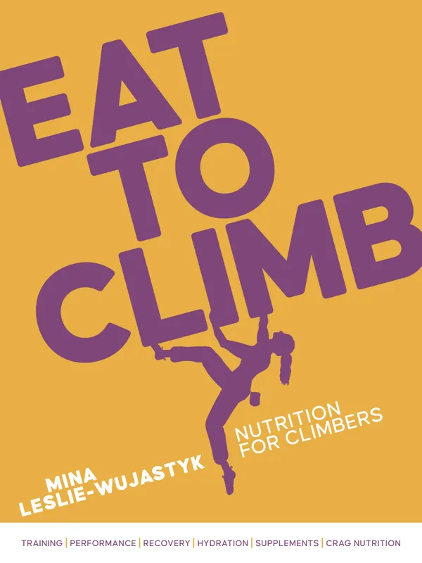 Eat to Climb : An evidence-based guide to climbing nutrition