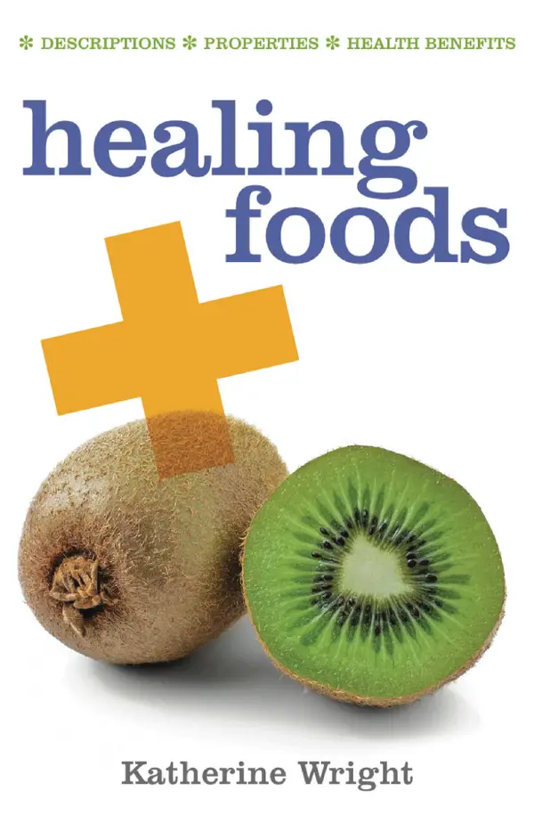 Healing Foods: Descriptions; Properties; Health Benefits
