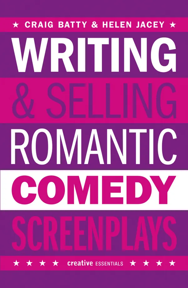 Writing and Selling Romantic Comedy Screenplays : A Screenwriter's Guide to the RomCom Genre