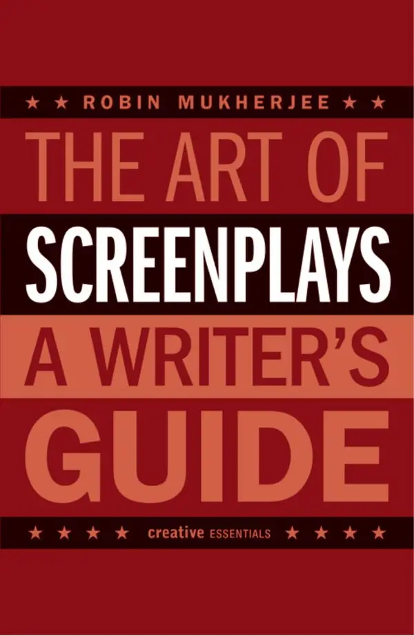 The Art of Screenplays - A Writer's Guide : The Definitive Handbook for Screenwriters