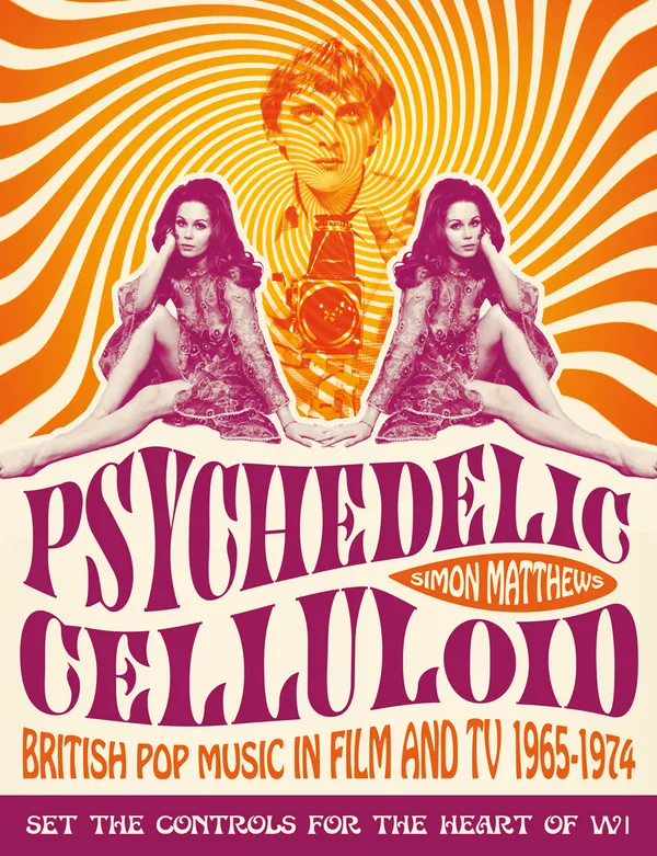 Psychedelic Celluloid : British Pop Music in Film and TV 1965 - 1974