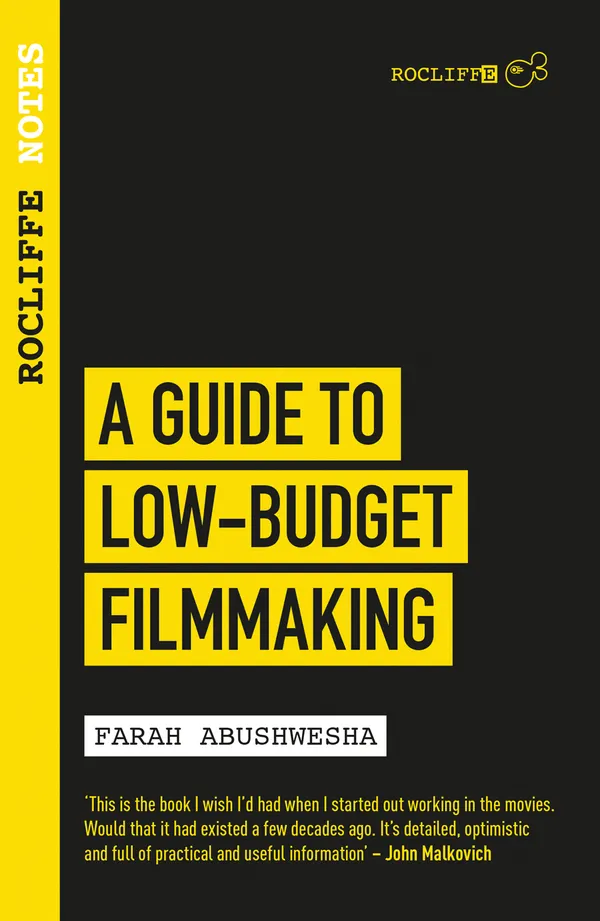 Rocliffe Notes - A Guide to Low-Budget Filmmaking : Taking Your Film from Script to Screen