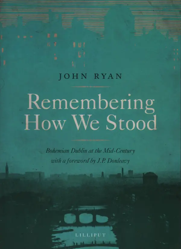 Remembering How We Stood : Bohemian Dublin at the Mid-century