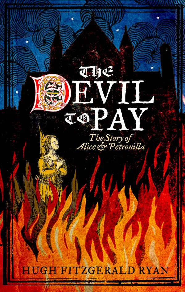 The Devil To Pay : The Story of Alice and Petronilla