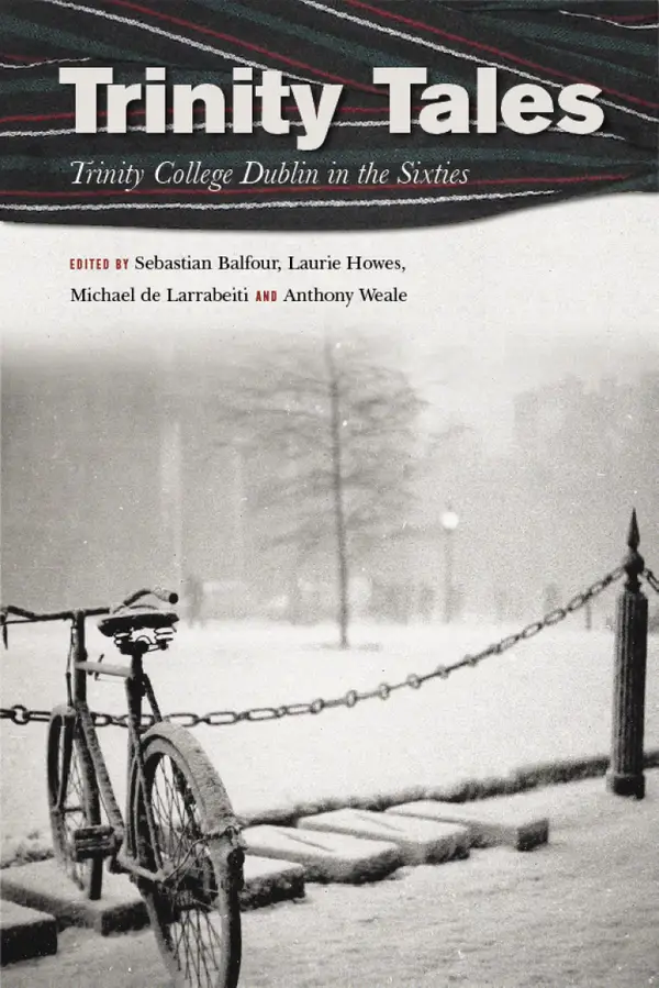 Trinity Tales: Trinity College Dublin in the Sixties : Trinity College Dublin in the Sixties