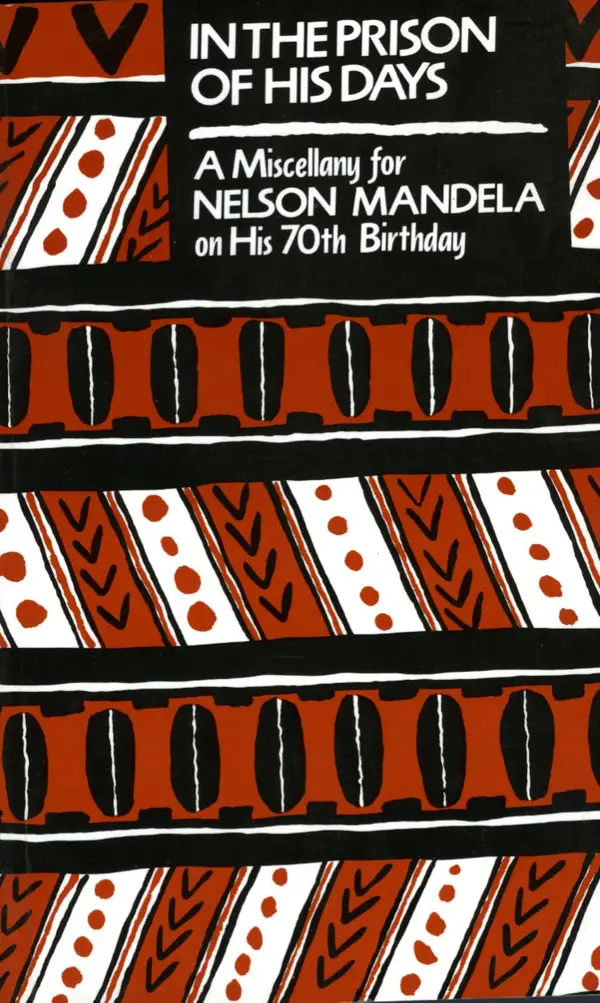 In The Prison Of His Days : A Miscellany for Nelson Mandela on His 70th Birthday