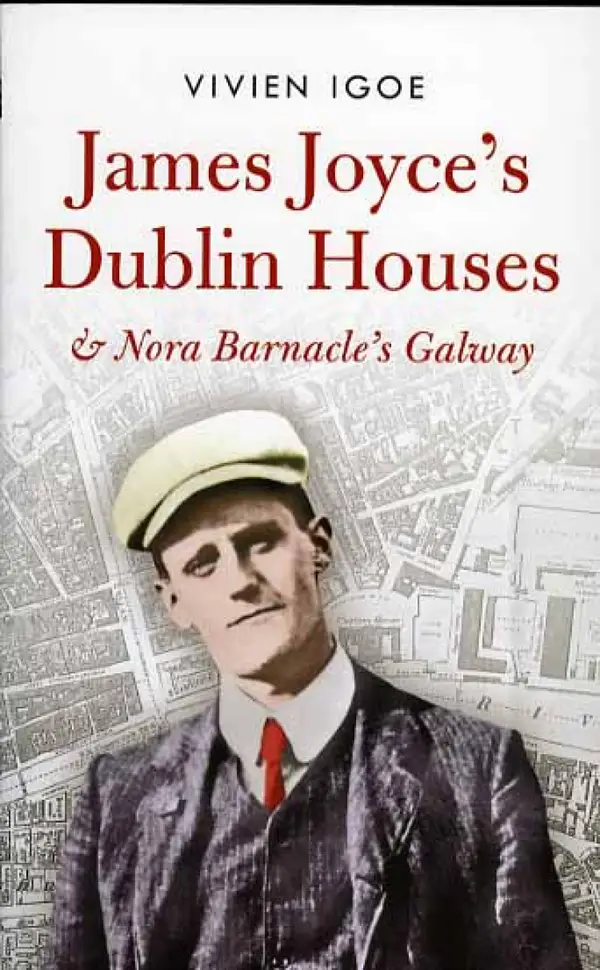 James Joyce's Dublin Houses : and Nora Barnacle's Galway