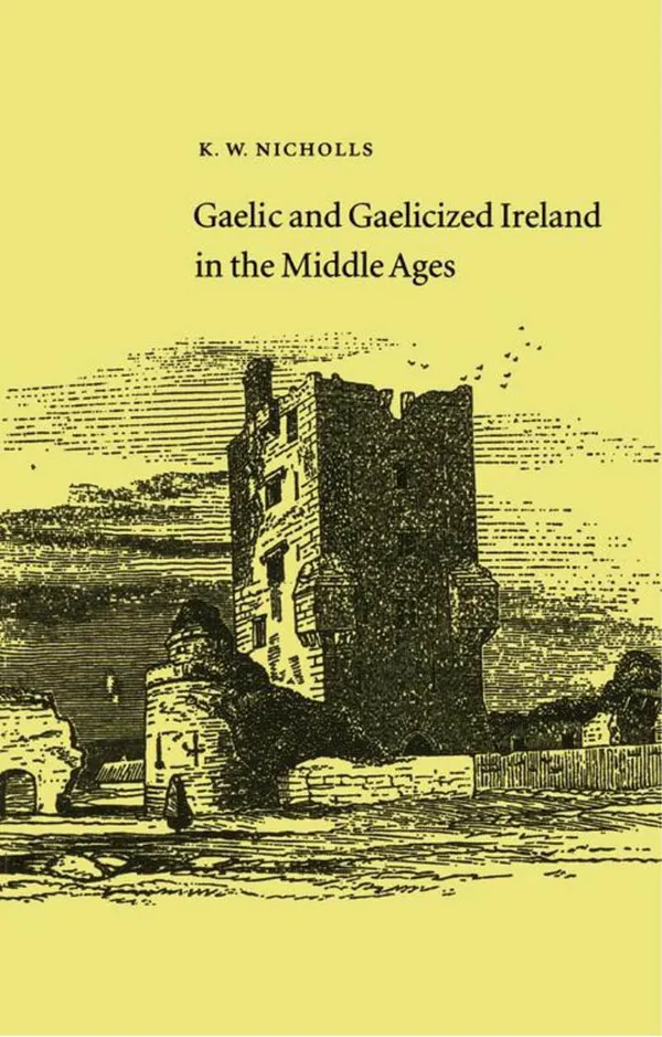 Gaelic and Gaelicized Ireland in the Middle Ages : in the Middle Ages