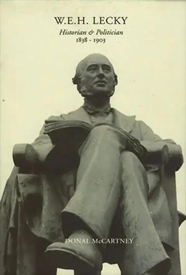 W.E.H. Lecky : Historian and Politician, 1838-1903