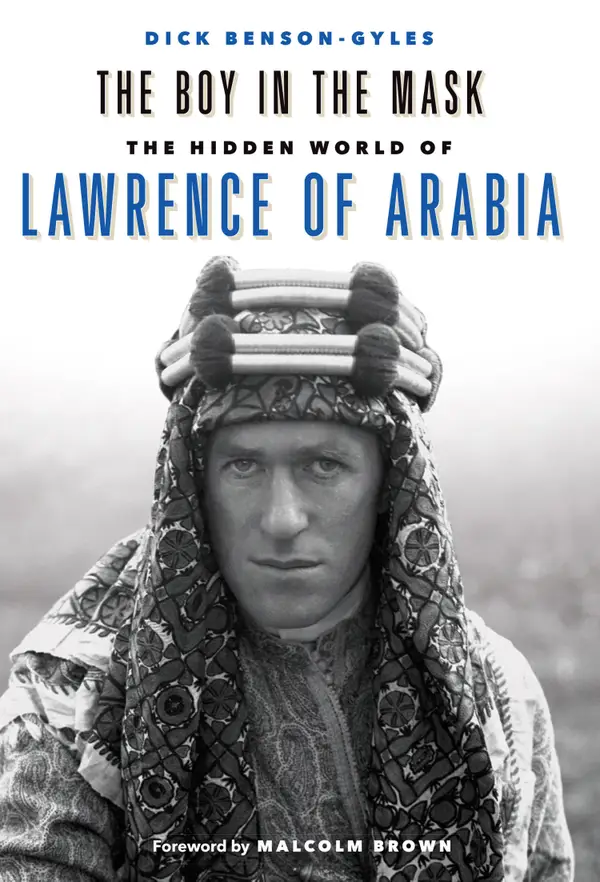 The Boy In The Mask : The Hidden World of Lawrence of Arabia