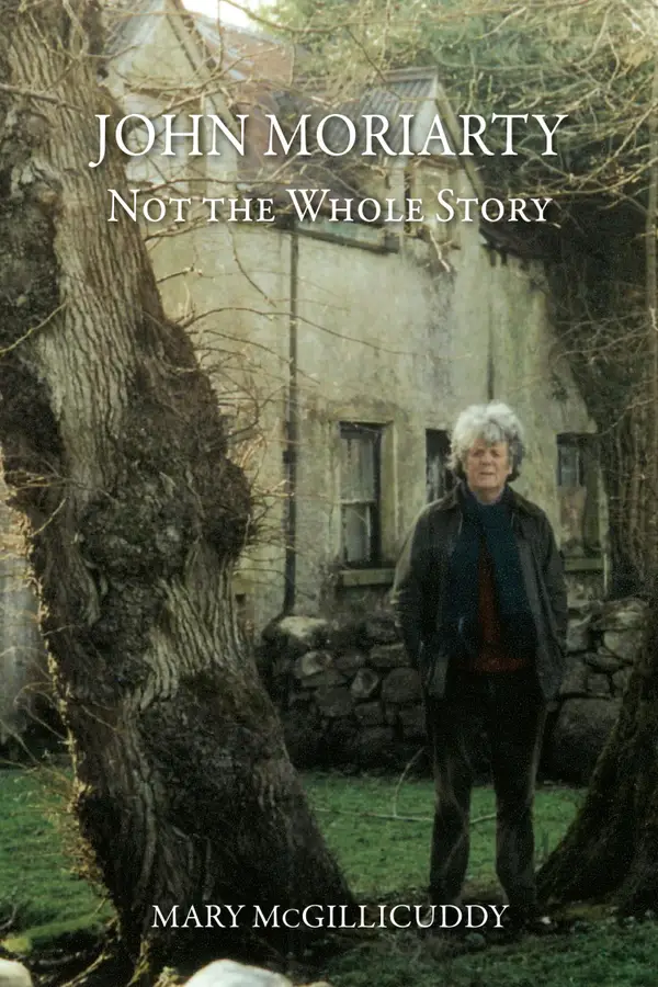 John Moriarty: Not The Whole Story : Not the Whole Story