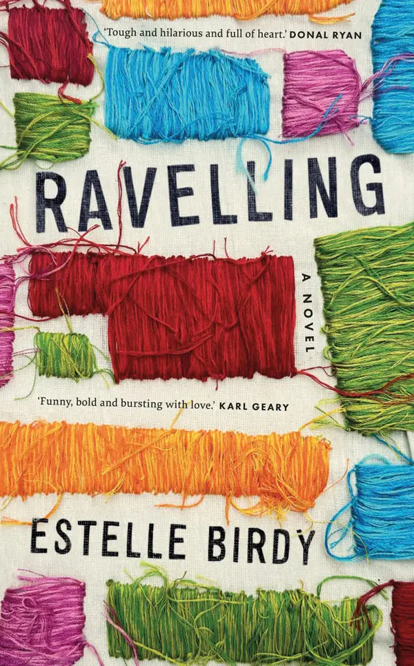 Ravelling: 'A glorious novel' – Donal Ryan : 'A beautifully observed portrait of five young men growing up on the edge of Dublin's underworld' The Guardian