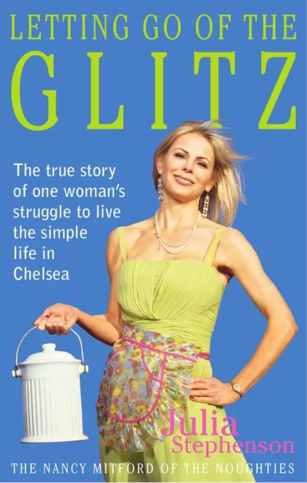 Letting Go of the Glitz : The True Story of One Woman's Struggle to Live the Simple Life in Chelsea