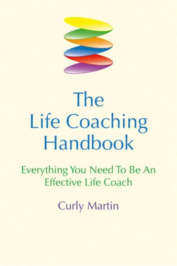 The Life Coaching Handbook : Everything You Need to be an effective life coach
