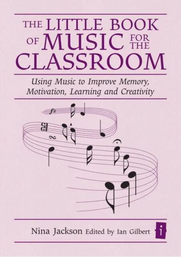 The Little Book of Music for the Classroom : Using music to improve memory, motivation, learning and creativity