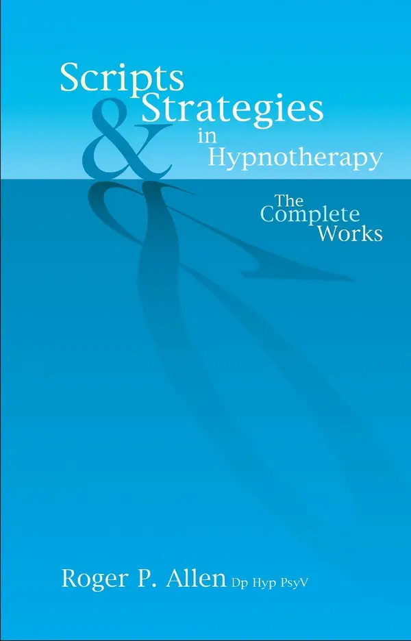 Scripts & Strategies in Hypnotherapy : The Complete Works