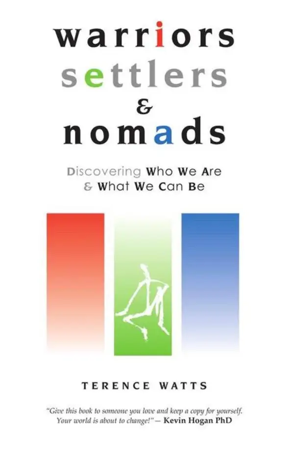 Warriors, Settlers and Nomads : Discovering Who We Are And What We Can Be