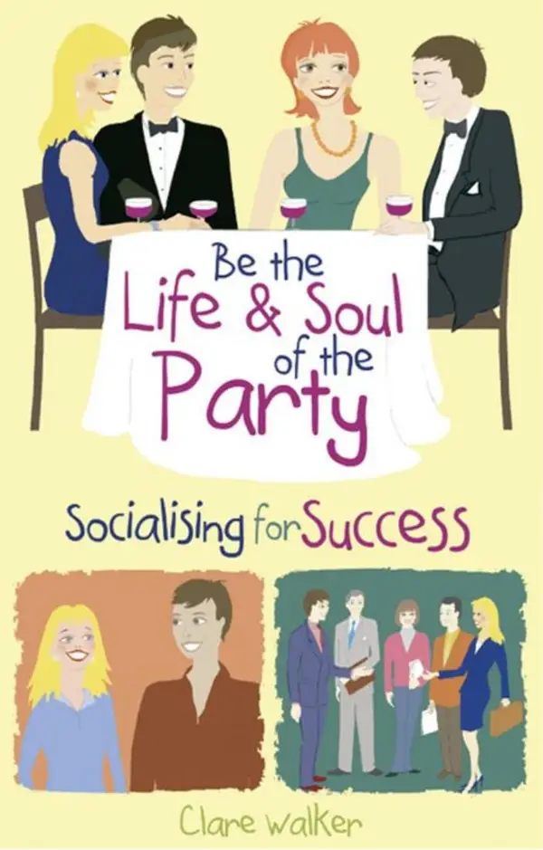 Be the Life and Soul of the Party : Socialising for Success