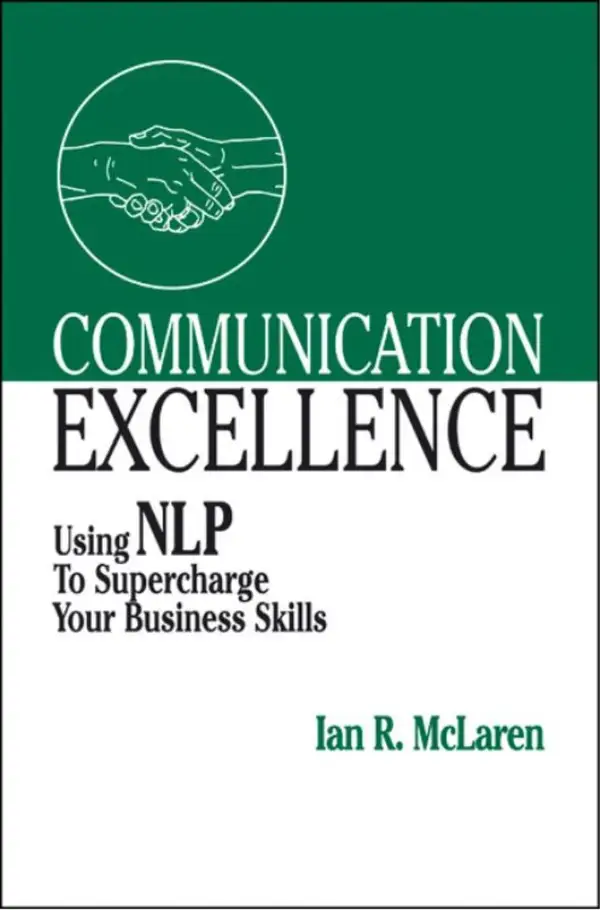 Communication Excellence : Using NLP to Supercharge Your Business Skills