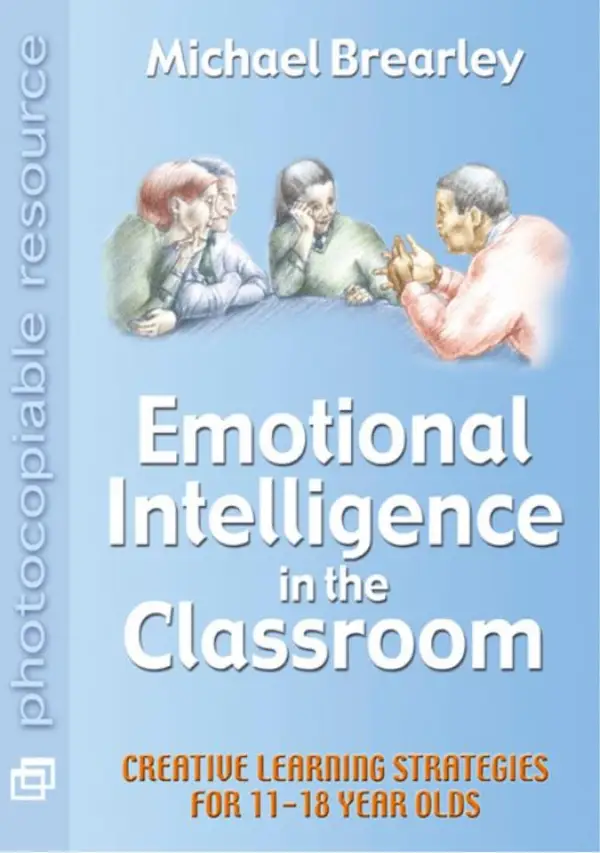 Emotional Intelligence in the classroom : Creative Learning Strategies for 11-18 year olds