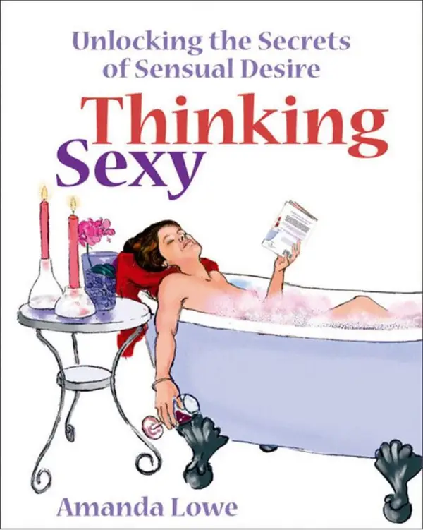 Thinking Sexy : Unlocking the Secrets of Sensual Desire